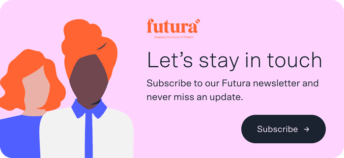 Subscribe to our Futura Newsletter - Shaping the future of fintech